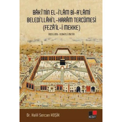 Baki'nin El-İ'lam Bi-A'lami Beledi'llahi'l-Haram Tercümesi Feza'il-i Mekke Halil Sercan Koşik
