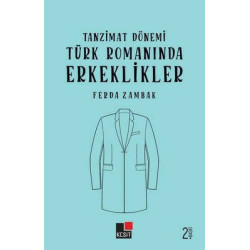 Tanzimat Dönemi Türk Romanında Erkeklikler Ferda Zambak