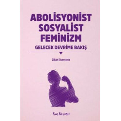 Abolisyonist Sosyalist Feminizm - Gelecek Devrime Bakış Zillah R. Eisenstein