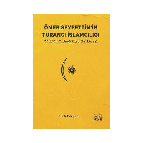 Ömer Seyfettin'in Turancı İslamcılığı: Türk'ün Ordu - Millet Mefkuresi Lütfi Bergen