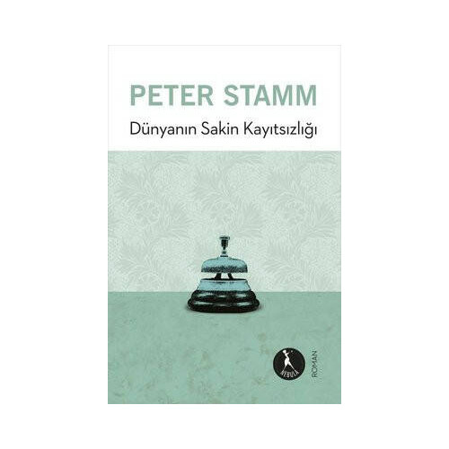 Dünyanın Sakin Kayıtsızlığı Peter Stamm