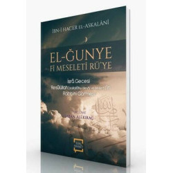 El-Ğunye Fi Mseleti Rü'ye: İsra Gecesi Resulullah'ın Rabbini Görmesi İbn-i Hacer Askalanı