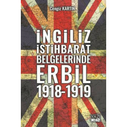 İngiliz İstihbarat Belgelerinde Erbil 1918-1919 Cengiz Kartın