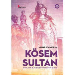 Kösem Sultan: Hayatı Vakıfları Hayır İşleri ve Üsküdardaki Külliyesi Murat Kocaaslan
