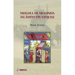 Moğollar Arasında İslamiyetin Yayılışı İhsan Arslan