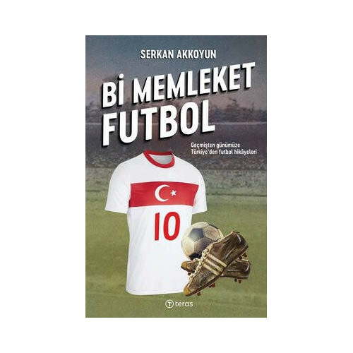 Bi Memleket Futbol: Geçmişten Günümüze Türkiye'den Futbol Hikayeleri Serkan Akkoyun