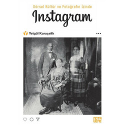 Görsel Kültür ve Fotogarfın İzinde Instagram Yetgül Karaçelik