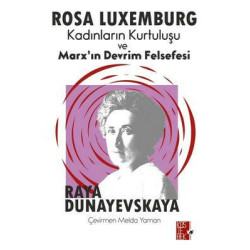 Rosa Luxemburg - Kadınların Kurtuluşu ve Marx'ın Devrim Felsefesi Raya Dunayevskaya