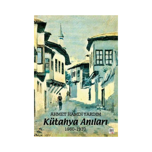 Kütahya Anıları 1960 - 1970 Ahmet Hamdi Yardım