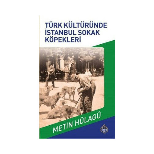 Türk Kültürüned Osmanlı Sokak Köpekleri Metin Hülağü