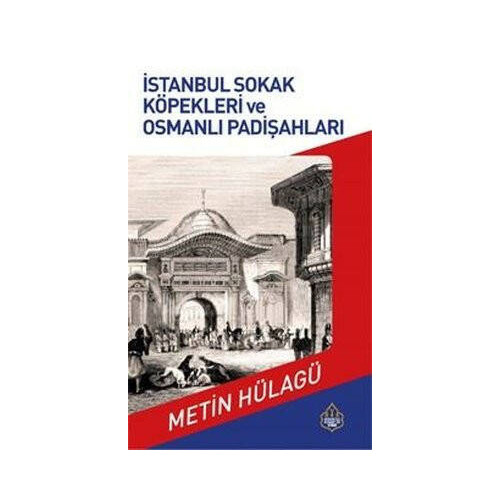 İstanbul Sokak Köpekleri ve Osmanlı Padişahları Metin Hülağü