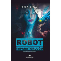 Robot İmparatorluğu - Tematik Bilimkurgu Öyküleri Polat Onat