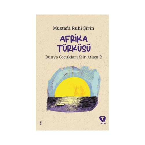 Afrika Türküsü - Dünya Çocukları Şiir Atlası 2 Mustafa Ruhi Şirin