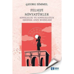 Felsefi Minyatürler - Sonsuzluk ve Sonsuzluğun Işığında Anın Resimleri Georg Simmel