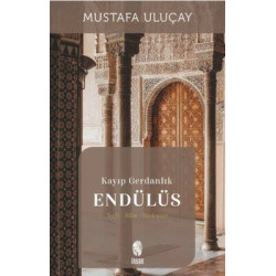 Kayıp Gerdanlık Endülüs: Tarih - Bilim - Medeniyet Mustafa Uluçay