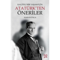 Kaliteli Bir Yaşam için Atatürk'ten Öneriler Hakan Pala