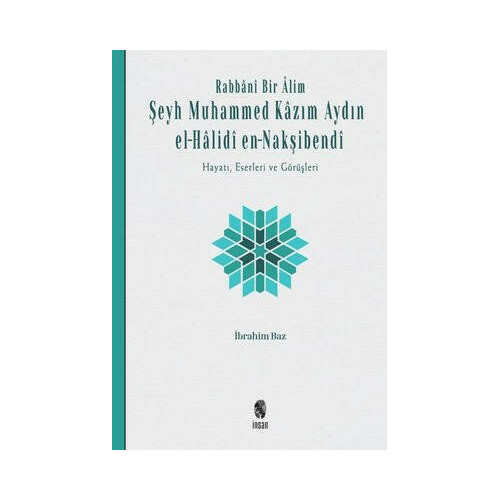 Rabbani Bir Alim: Şeyh Muhammed Kazım Aydın el-Halidi en - Nakşibendi-Hayatı Eserleri ve Görüşleri İbrahim Baz