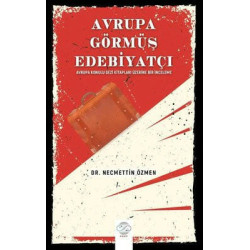Avrupa Görmüş Edebiyatçı - Avrupa Konulu Gezi Kitapları Üzerine Bir İnceleme Necmettin Özmen