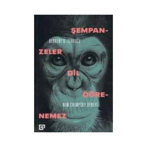 Şempanzeler Dil Öğrenemez: Nım Chimpsky Deneyi Herbert S. Terrace