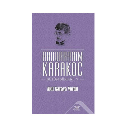 Akıl Karaya Vurdu Bütün Şiirleri 7 Abdurrahim Karakoç