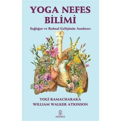 Yoga Nefes Bilimi - Sağlığın ve Ruhsal Gelişimin Anahtarı William Walker Atkinson