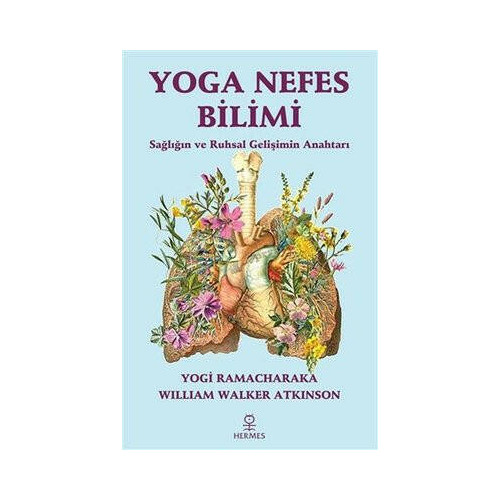 Yoga Nefes Bilimi - Sağlığın ve Ruhsal Gelişimin Anahtarı William Walker Atkinson