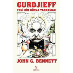 Gurdjieff: Yeni Bir Dünya Yaratmak John G. Bennett