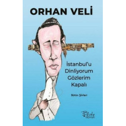 İstanbul'u Dinliyorum Gözlerim Kapalı-Bütün Şiirleri Orhan Veli Kanık