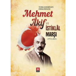 Türk Edebiyatı Dergisinde Mehmet Akif ve İstiklal Marşı 1972-2021  Kolektif
