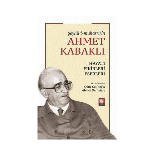 Ahmet Kabaklı Hayatı Fikirleri Eserleri -Şeyhü'l - muharririn  Kolektif