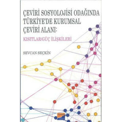 Çeviri Sosyolojisi Odağında Türkiye'de Kurumsal Çeviri Alanı: Kısıtlar - Güç İlişkileri Sevcan Seçkin