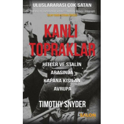 Kanlı Topraklar - Hitler ve Stalin Arasında Kapana Kısılan Avrupa Timothy Snyder