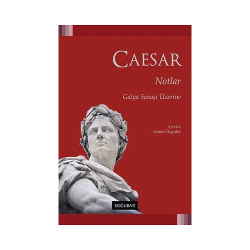Notlar - Galya Savaşı Üzerine Gaius Julius Caesar
