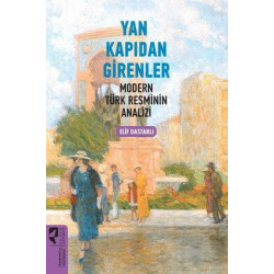 Yan Kapıdan Girenler - Modern Türk Resminin Analizi Elif Dastarlı