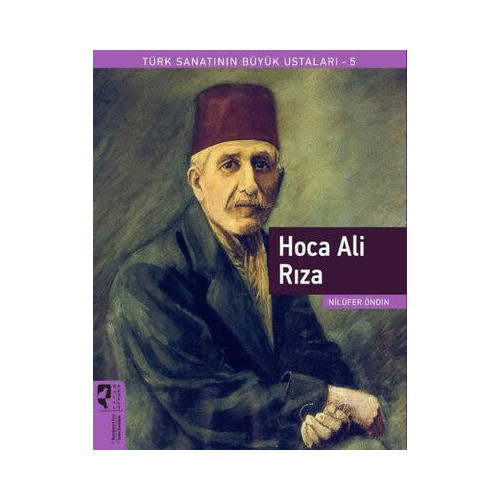 Hoca Ali Rıza - Türk Sanatının Büyük Ustaları 5 Nilüfer Öndin