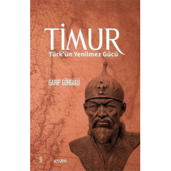 Timur: Türkün Yenilmez Gücü Garip Görgülü