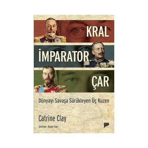 Kral-İmparator-Çar: Dünyayı Savaşa Sürükleyen Üç Kuzen Catrine Clay