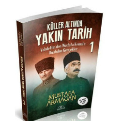 Küller Altında Yakın Tarih 1 - Vahdettin'den Mustafa Kemal'e Unutulan Gerçekler Mustafa Armağan