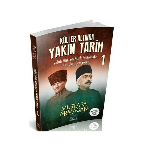 Küller Altında Yakın Tarih 1 - Vahdettin'den Mustafa Kemal'e Unutulan Gerçekler Mustafa Armağan