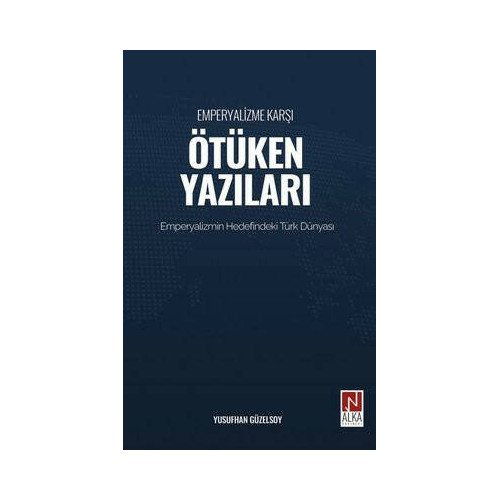 Emperyalizme Karşı Ötüken Yazıları - Emperyalizm Hedefindeki Türk Dünyası Yusufhan Güzelsoy