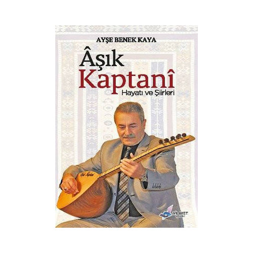 Aşık Kaptani: Hayatı ve Şiirleri Ayşe Benek Kaya