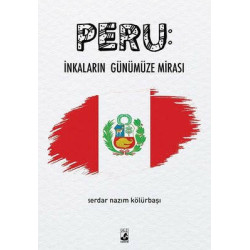 Peru: İnkaların Günümüze Mirası Serdar Nazım Kölürbaşı