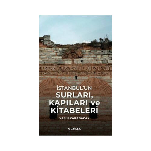 İstanbulun Surları Kapıları ve Kitabeleri Yasin Karabacak