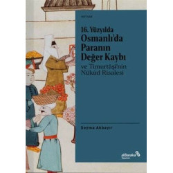 16.Yüzyılda Osmanlı'da Paranın Değer Kaybı ve Timurtaşi'nin Nükud Risalesi Şeyma Akbayır