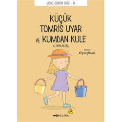 Küçük Kucuk Tomris Uyar ve Kumdan Kule - Çocuk Edebiyatı Dizisi 19 A. Fatih Aktaş