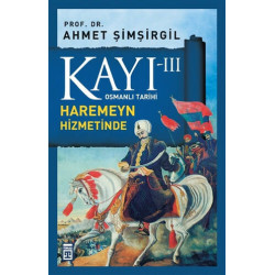 Osmanlı Tarihi Kayı 3 - Haremeyn Hizmetinde Ahmet Şimşirgil