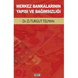 Merkez Bankalarının Yapısı ve Bağımsızlığı Turgut Telman