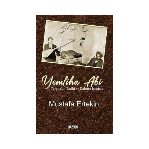 Yemliha Abi-Yarpuzun Tarihi ve Kültürü Işığında Mustafa Ertekin