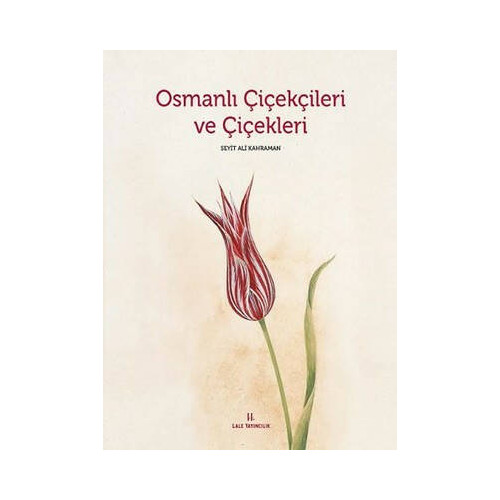 Osmanlı Çiçekçileri ve Çiçekleri Seyit Ali Kahraman