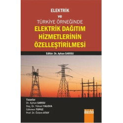 Elektrik ve Türkiye Örneğinde Elektrik Dağıtım Hizmetlerinin Özelleştirilmesi  Kolektif